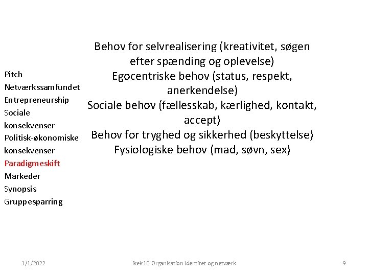 Pitch Netværkssamfundet Entrepreneurship Sociale konsekvenser Politisk-økonomiske konsekvenser Paradigmeskift Markeder Synopsis Gruppesparring 1/1/2022 Behov for