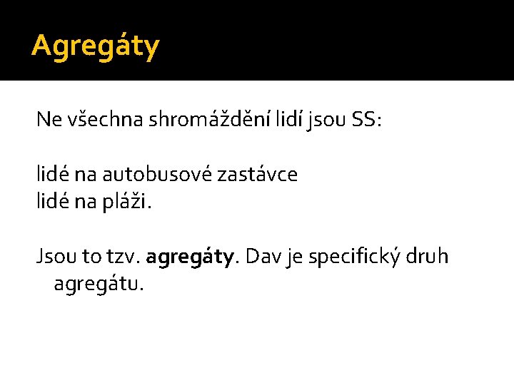 Agregáty Ne všechna shromáždění lidí jsou SS: lidé na autobusové zastávce lidé na pláži.