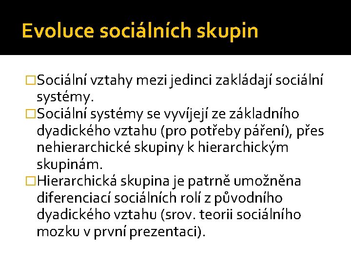 Evoluce sociálních skupin �Sociální vztahy mezi jedinci zakládají sociální systémy. �Sociální systémy se vyvíjejí