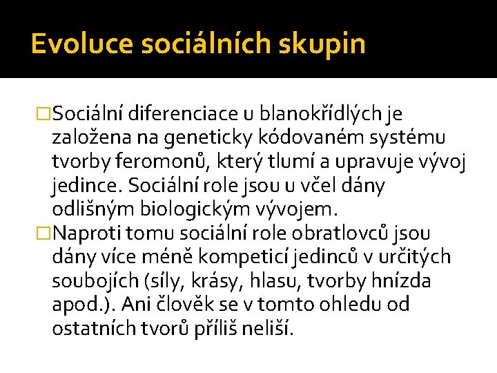 Evoluce sociálních skupin �Sociální diferenciace u blanokřídlých je založena na geneticky kódovaném systému tvorby