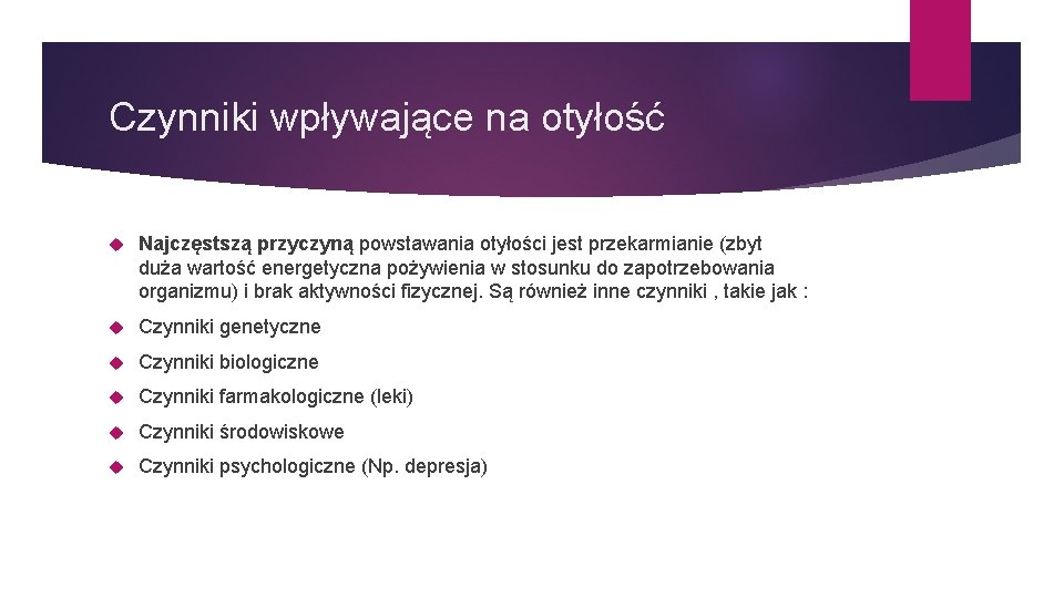 Czynniki wpływające na otyłość Najczęstszą przyczyną powstawania otyłości jest przekarmianie (zbyt duża wartość energetyczna