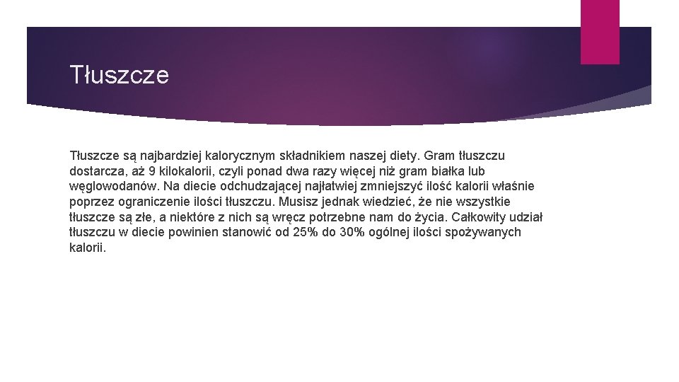 Tłuszcze są najbardziej kalorycznym składnikiem naszej diety. Gram tłuszczu dostarcza, aż 9 kilokalorii, czyli