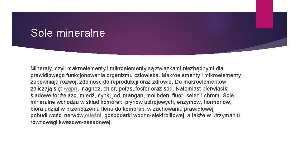 Sole mineralne Minerały, czyli makroelementy i mikroelementy są związkami niezbędnymi dla prawidłowego funkcjonowania organizmu