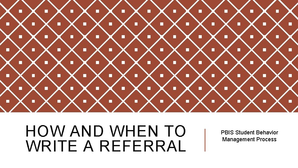 HOW AND WHEN TO WRITE A REFERRAL PBIS Student Behavior Management Process 