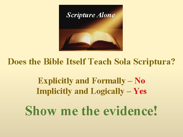 Scripture Alone Does the Bible Itself Teach Sola Scriptura? Explicitly and Formally – No