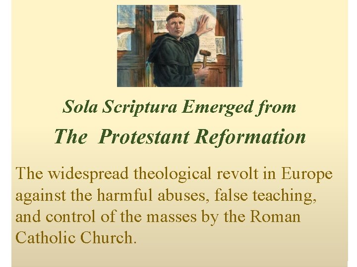 Sola Scriptura Emerged from The Protestant Reformation The widespread theological revolt in Europe against