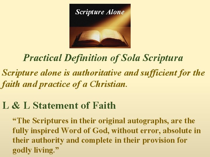 Scripture Alone Practical Definition of Sola Scripture alone is authoritative and sufficient for the