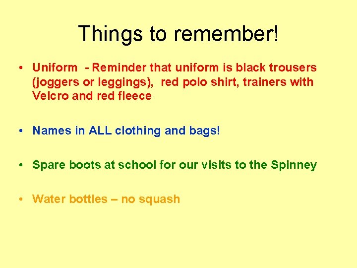 Things to remember! • Uniform - Reminder that uniform is black trousers (joggers or