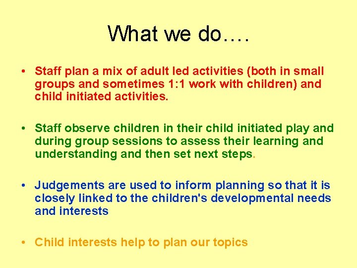 What we do…. • Staff plan a mix of adult led activities (both in