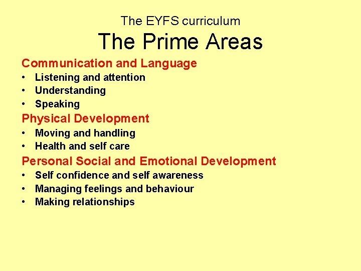 The EYFS curriculum The Prime Areas Communication and Language • Listening and attention •