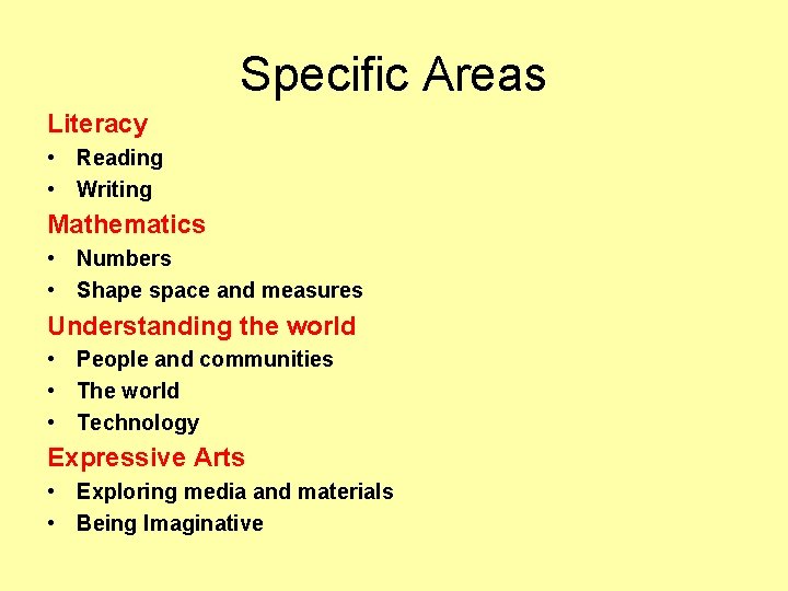 Specific Areas Literacy • Reading • Writing Mathematics • Numbers • Shape space and