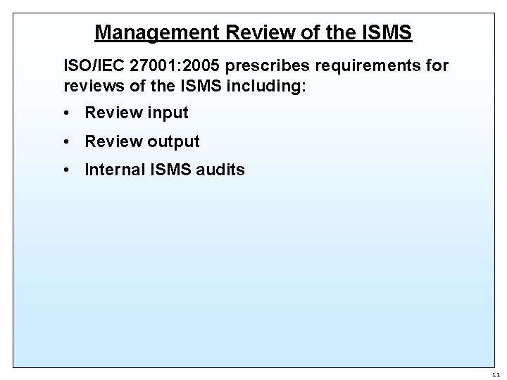 Management Review of the ISMS ISO/IEC 27001: 2005 prescribes requirements for reviews of the