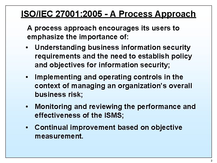 ISO/IEC 27001: 2005 - A Process Approach A process approach encourages its users to