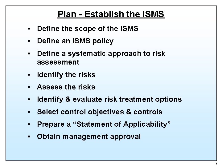 Plan - Establish the ISMS • Define the scope of the ISMS • Define
