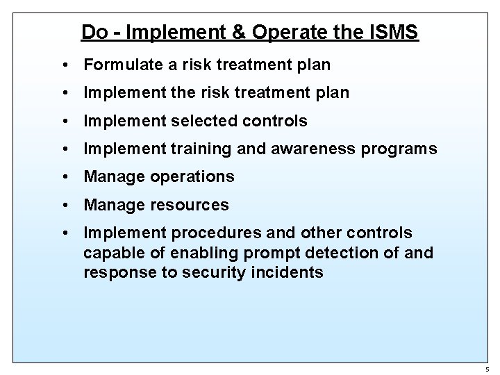 Do - Implement & Operate the ISMS • Formulate a risk treatment plan •