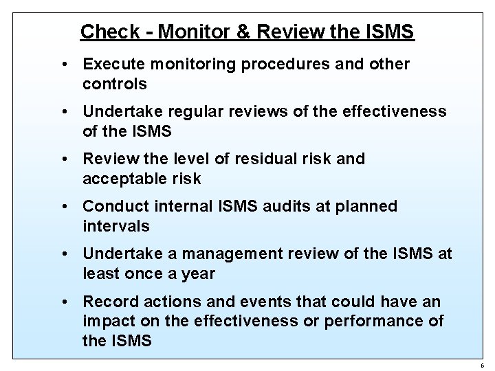 Check - Monitor & Review the ISMS • Execute monitoring procedures and other controls