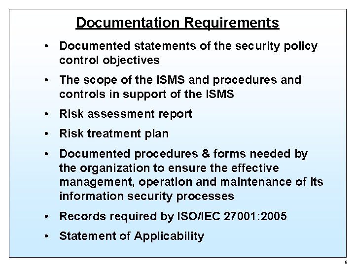 Documentation Requirements • Documented statements of the security policy control objectives • The scope