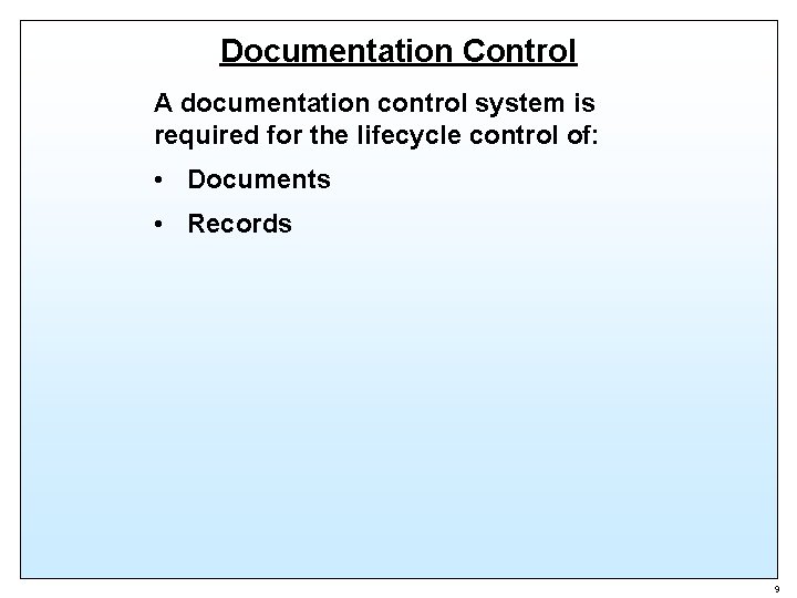 Documentation Control A documentation control system is required for the lifecycle control of: •