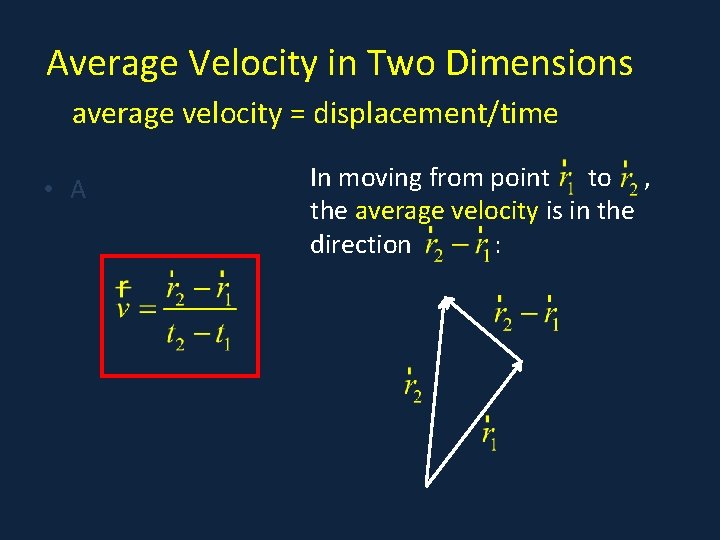 Average Velocity in Two Dimensions average velocity = displacement/time • A In moving from