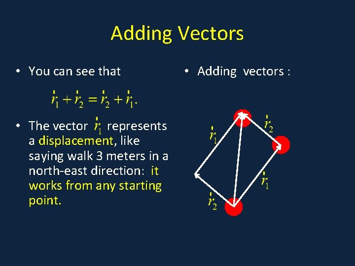 Adding Vectors • You can see that • The vector represents a displacement, like