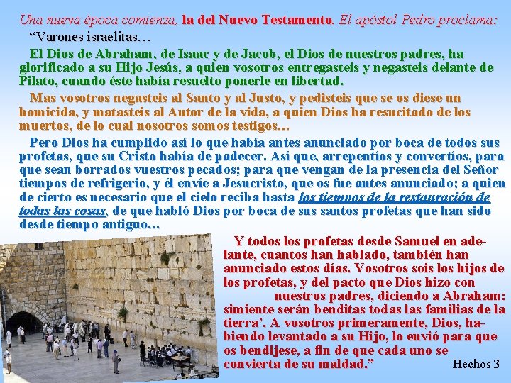 Una nueva época comienza, la del Nuevo Testamento. El apóstol Pedro proclama: “Varones israelitas…