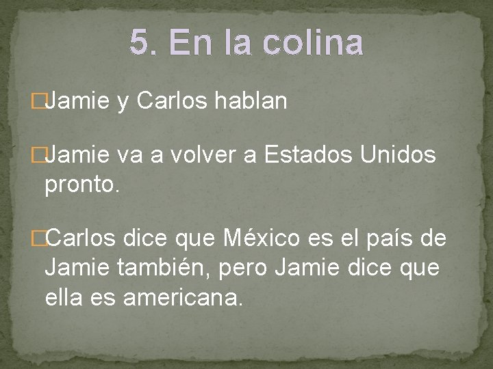 5. En la colina �Jamie y Carlos hablan �Jamie va a volver a Estados