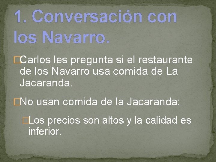 1. Conversación con los Navarro. �Carlos les pregunta si el restaurante de los Navarro