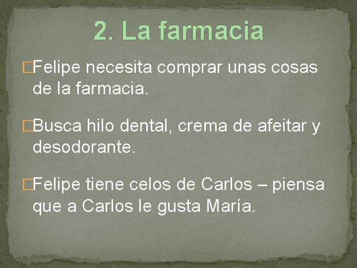 2. La farmacia �Felipe necesita comprar unas cosas de la farmacia. �Busca hilo dental,