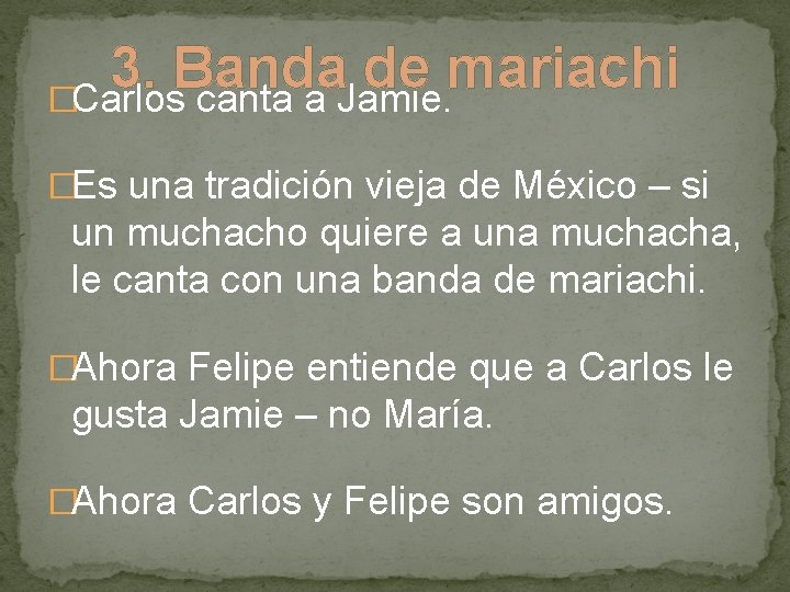 3. Banda de mariachi �Carlos canta a Jamie. �Es una tradición vieja de México