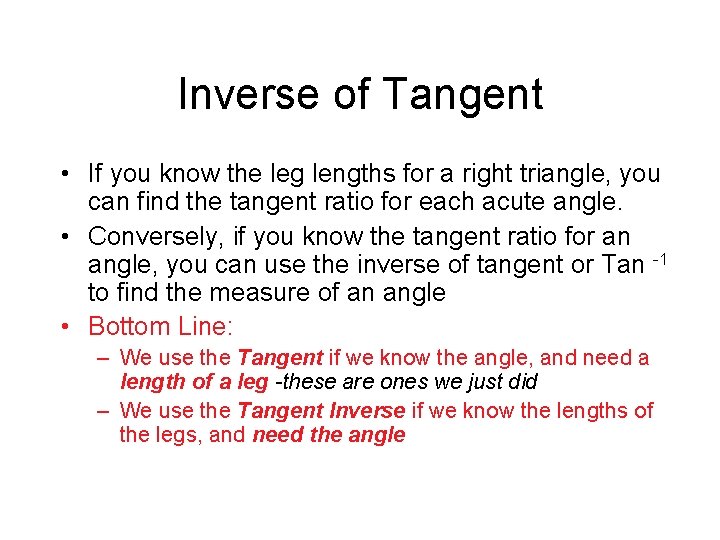 Inverse of Tangent • If you know the leg lengths for a right triangle,