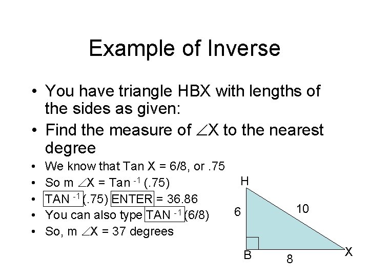 Example of Inverse • You have triangle HBX with lengths of the sides as