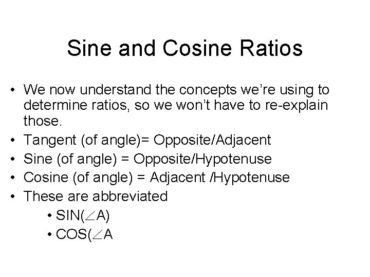 Sine and Cosine Ratios • We now understand the concepts we’re using to determine