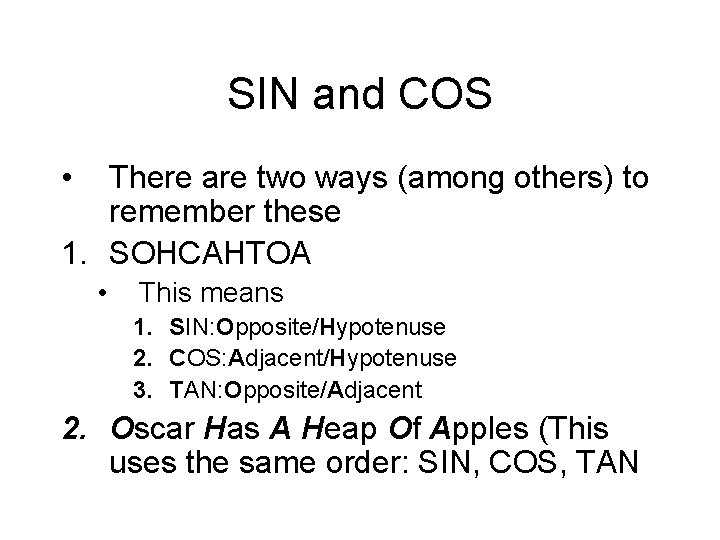 SIN and COS • There are two ways (among others) to remember these 1.