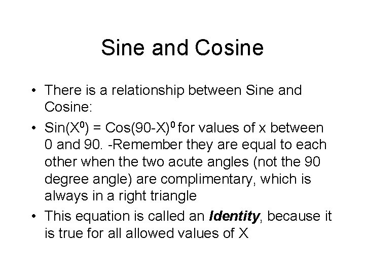 Sine and Cosine • There is a relationship between Sine and Cosine: • Sin(X