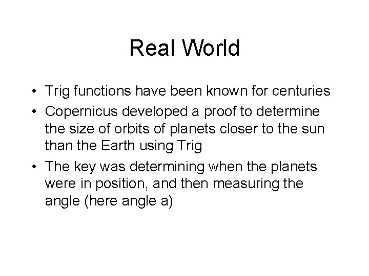Real World • Trig functions have been known for centuries • Copernicus developed a