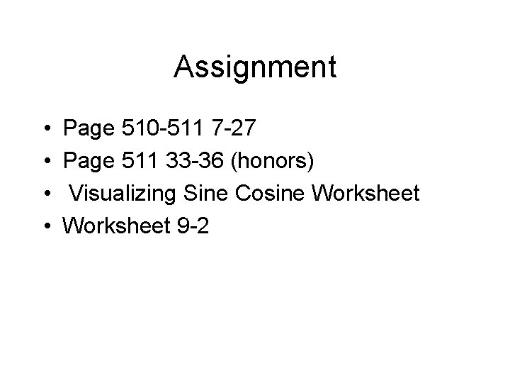 Assignment • • Page 510 -511 7 -27 Page 511 33 -36 (honors) Visualizing