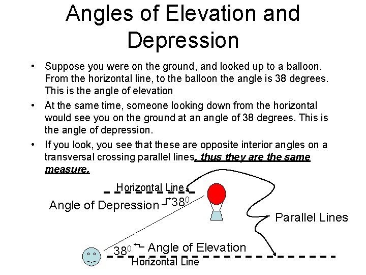 Angles of Elevation and Depression • Suppose you were on the ground, and looked