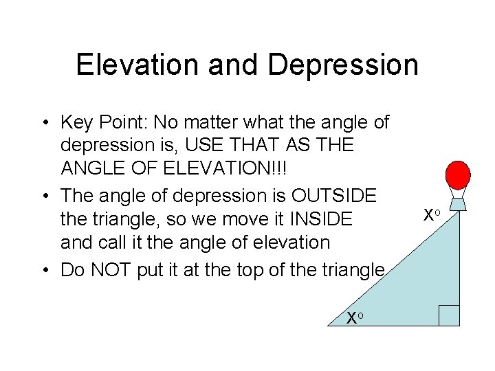 Elevation and Depression • Key Point: No matter what the angle of depression is,