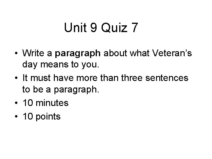 Unit 9 Quiz 7 • Write a paragraph about what Veteran’s day means to