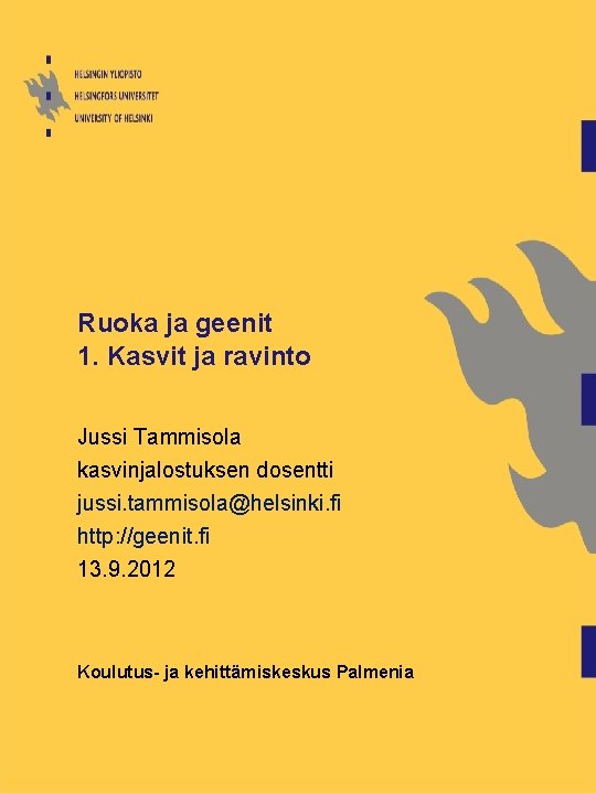 Ruoka ja geenit 1. Kasvit ja ravinto Jussi Tammisola kasvinjalostuksen dosentti jussi. tammisola@helsinki. fi