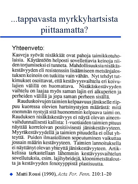 . . . tappavasta myrkkyhartsista piittaamatta? Yhteenveto: u Matti Rousi (1990), Acta For. Fenn.