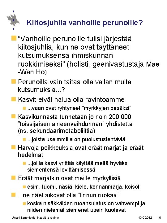 Kiitosjuhlia vanhoille perunoille? n ”Vanhoille perunoille tulisi järjestää kiitosjuhlia, kun ne ovat täyttäneet kutsumuksensa