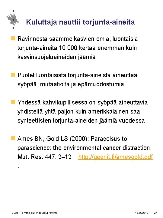 Kuluttaja nauttii torjunta-aineita n Ravinnosta saamme kasvien omia, luontaisia torjunta-aineita 10 000 kertaa enemmän