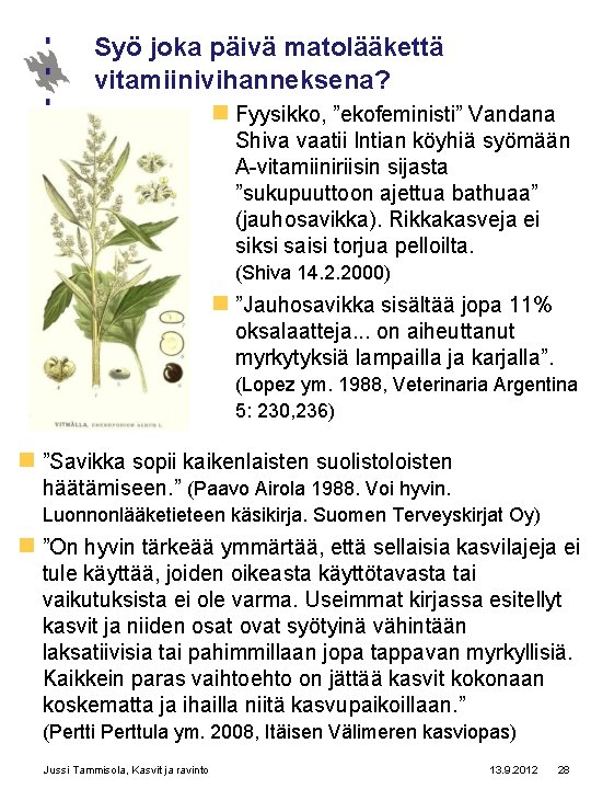 Syö joka päivä matolääkettä vitamiinivihanneksena? n Fyysikko, ”ekofeministi” Vandana Shiva vaatii Intian köyhiä syömään