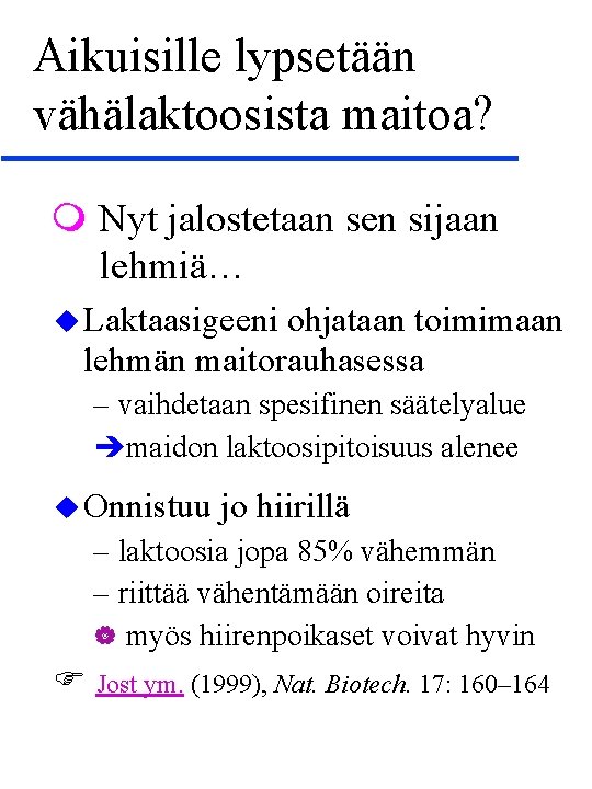 Aikuisille lypsetään vähälaktoosista maitoa? Nyt jalostetaan sen sijaan lehmiä… u Laktaasigeeni ohjataan toimimaan lehmän