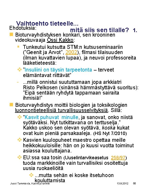 Vaihtoehto tieteelle. . . Ehdotuksia: mitä siis sen tilalle? 1. n Bioturvayhdistyksen konkari, sen