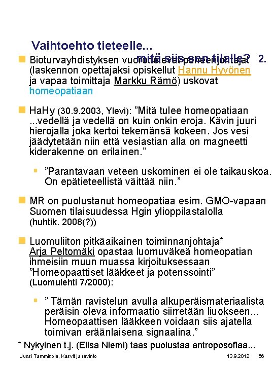 Vaihtoehto tieteelle. . . mitä siispuheenjohtajat sen tilalle? 2. n Bioturvayhdistyksen vuorottelevat (laskennon opettajaksi