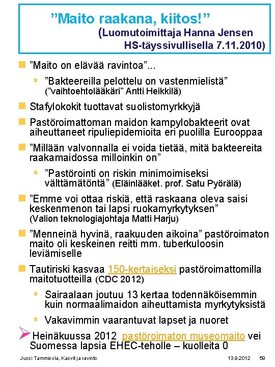 ”Maito raakana, kiitos!” (Luomutoimittaja Hanna Jensen HS-täyssivullisella 7. 11. 2010) n ”Maito on elävää