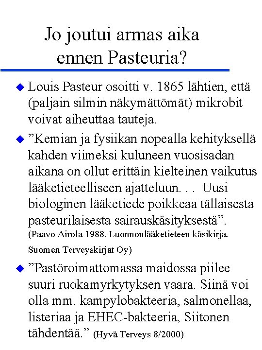 Jo joutui armas aika ennen Pasteuria? u Louis Pasteur osoitti v. 1865 lähtien, että