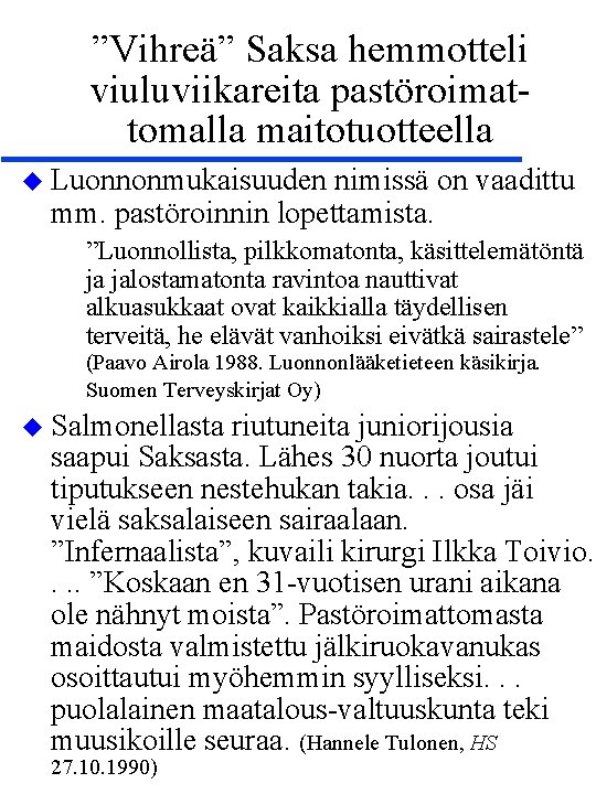 ”Vihreä” Saksa hemmotteli viuluviikareita pastöroimattomalla maitotuotteella u Luonnonmukaisuuden nimissä on vaadittu mm. pastöroinnin lopettamista.